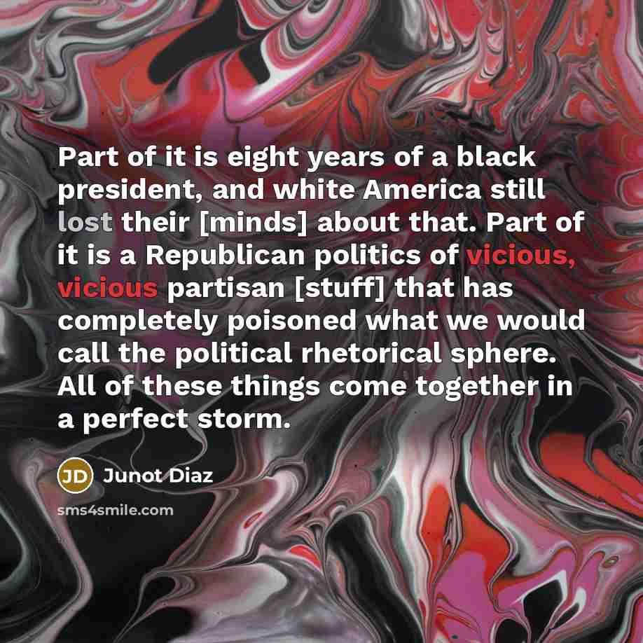“Part of it is eight years of a black president,…” quote by Junot Diaz