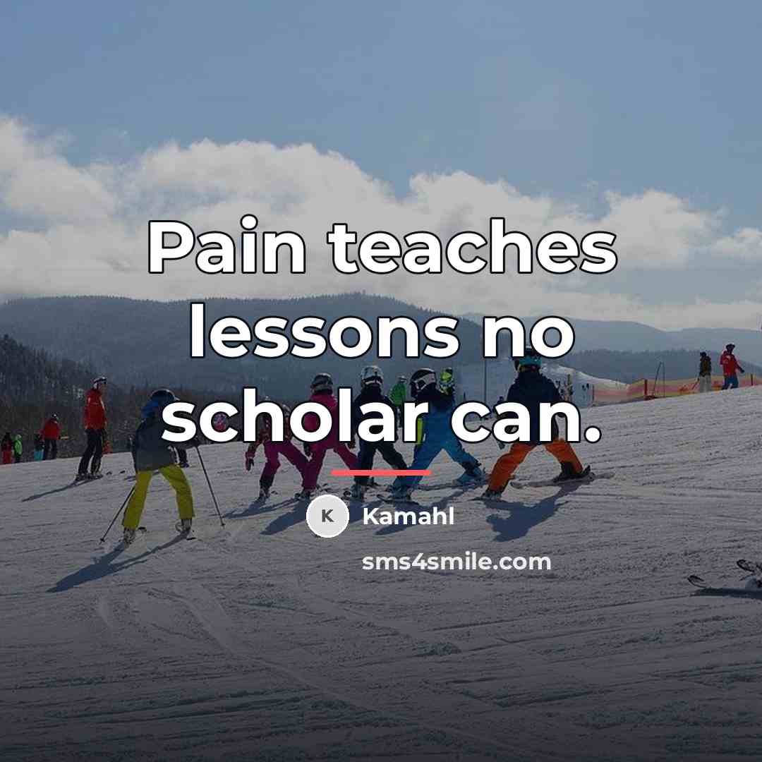 “Pain teaches lessons no scholar can.…” quote by Kamahl