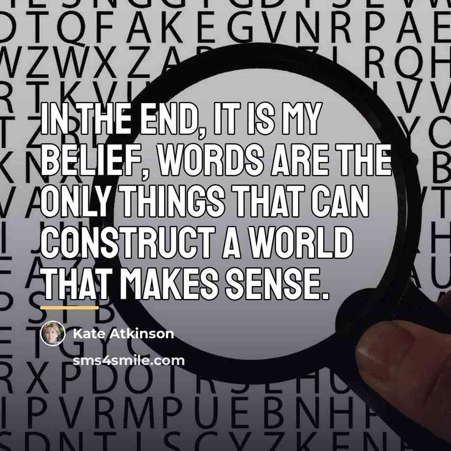 “In the end, it is my belief, words are the…” quote by Kate Atkinson