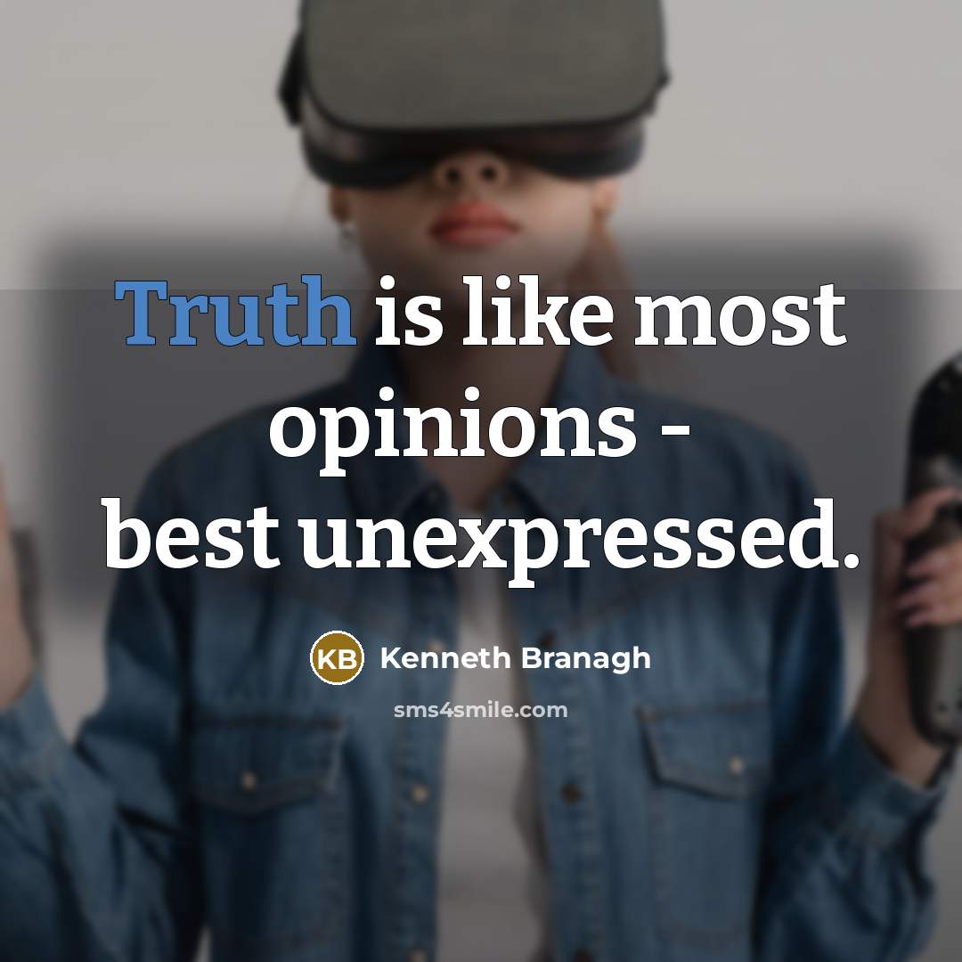 “Truth is like most opinions - best unexpressed.…” quote by Kenneth Branagh