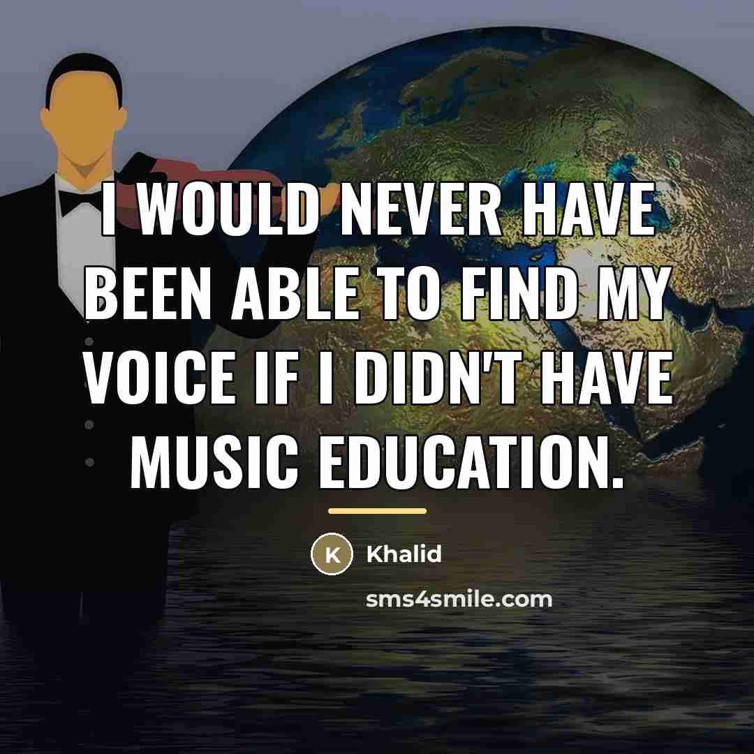 “I would never have been able to find my voice…” quote by Khalid