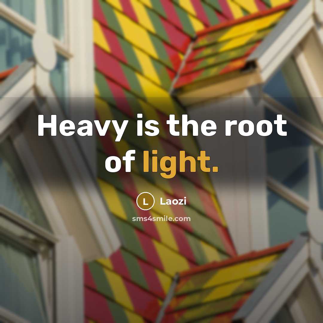 “Heavy is the root of light.…” quote by Laozi