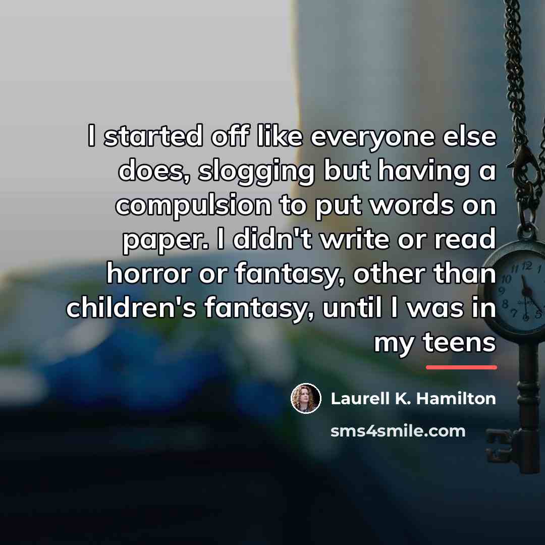 “I started off like everyone else does, slogging but having…” quote by Laurell K. Hamilton
