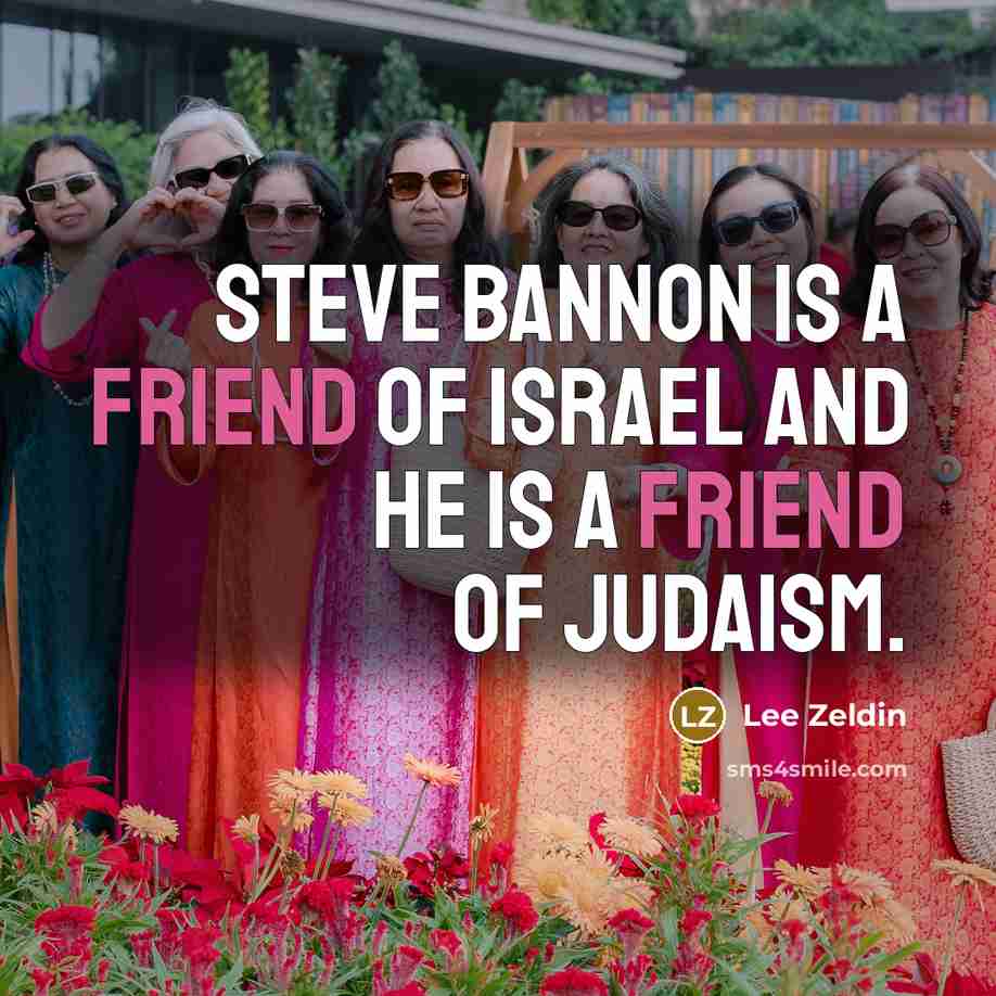 “Steve Bannon is a friend of Israel and he is…” quote by Lee Zeldin