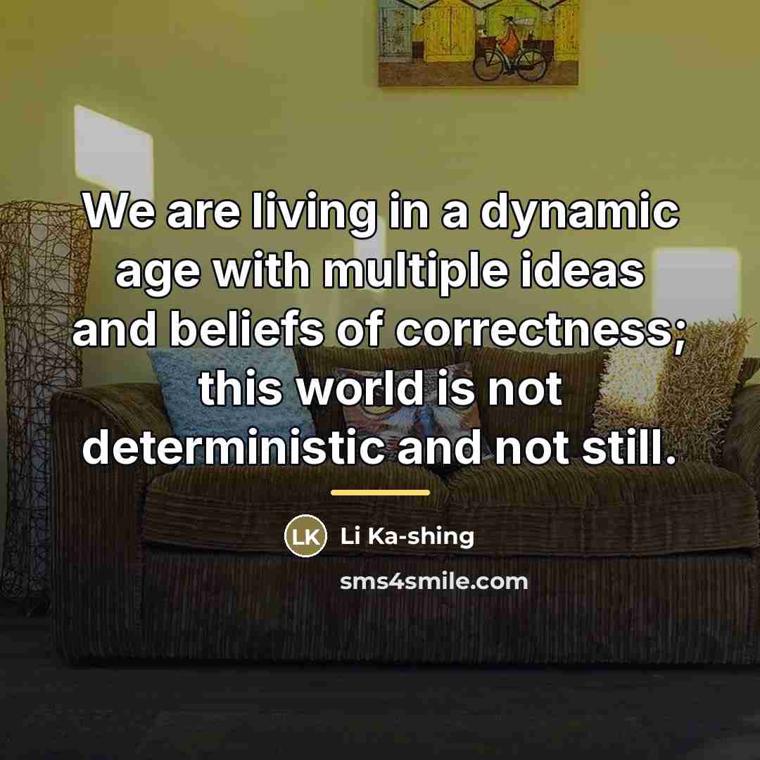 “We are living in a dynamic age with multiple ideas…” quote by Li Ka-shing