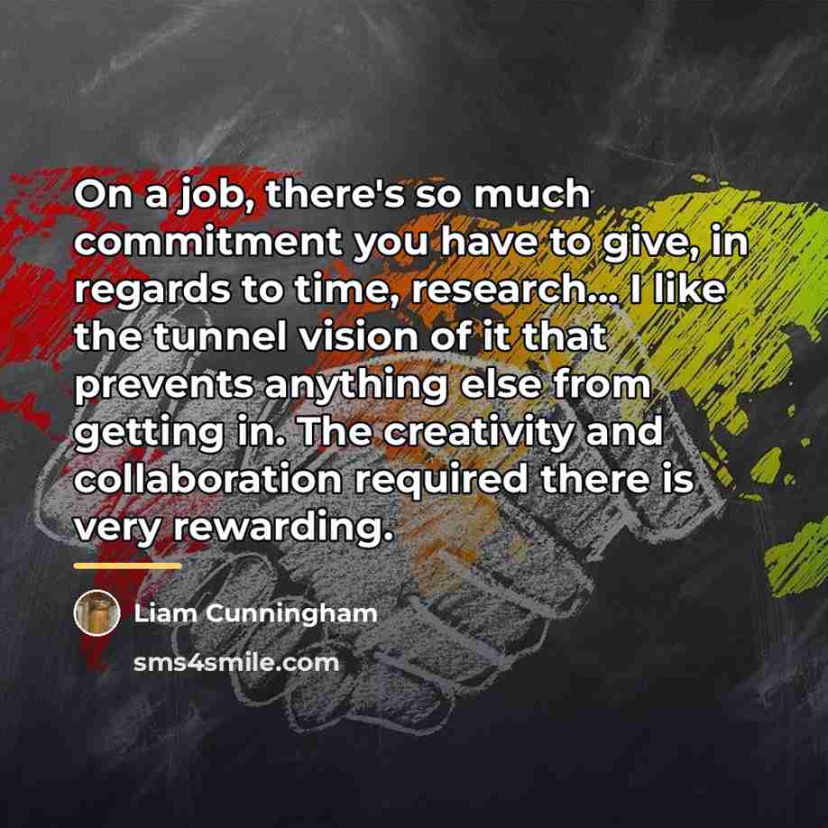 “On a job, there's so much commitment you have to…” quote by Liam Cunningham