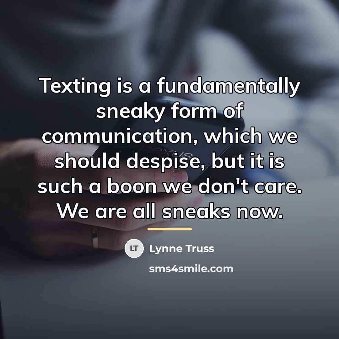 “Texting is a fundamentally sneaky form of communication, which we…” quote by Lynne Truss