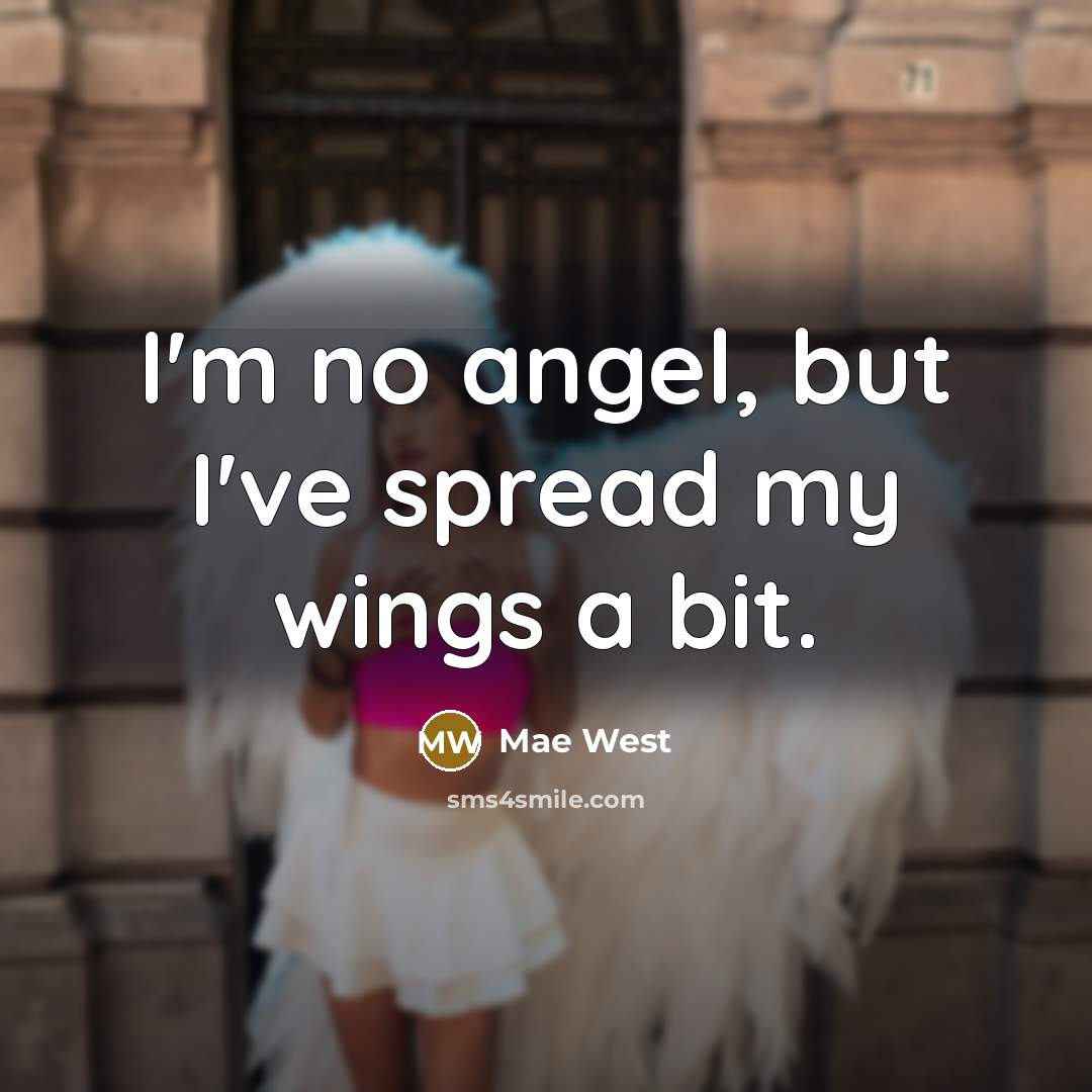 “I'm no angel, but I've spread my wings a bit.…” quote by Mae West