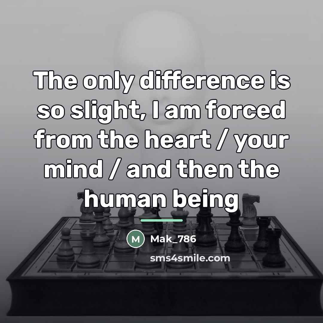 “The only difference is so slight, I am forced from…” quote by Mak_786