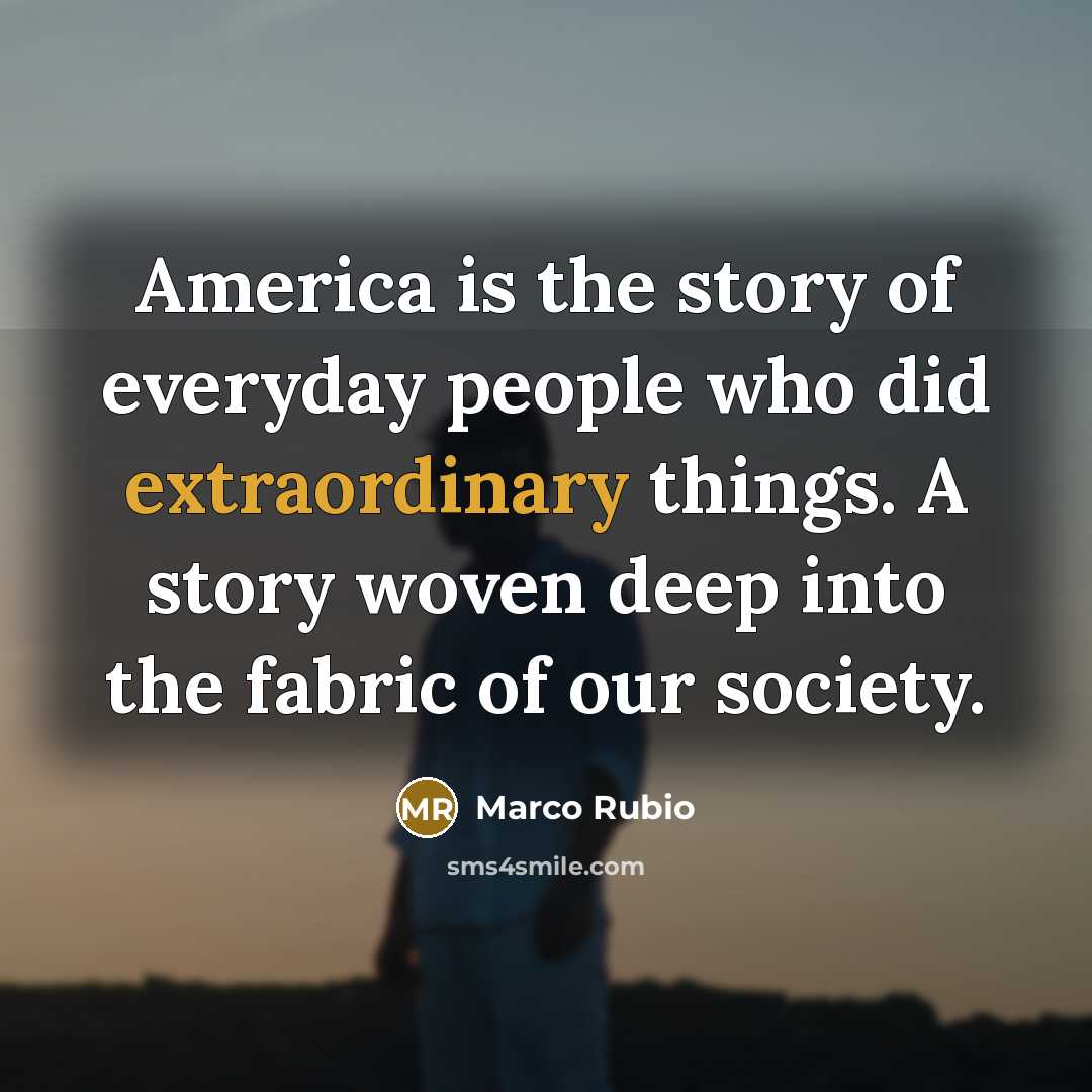 “America is the story of everyday people who did extraordinary…” quote by Marco Rubio