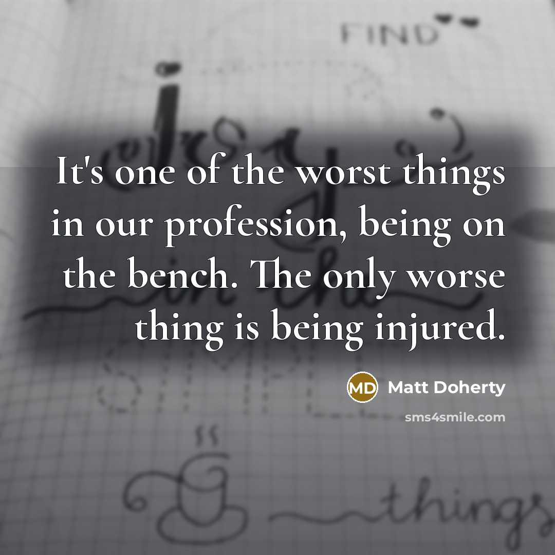 “It's one of the worst things in our profession, being…” quote by Matt Doherty