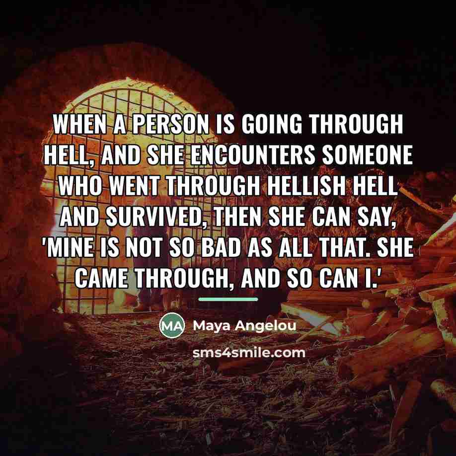 “When a person is going through hell, and she encounters…” quote by Maya Angelou
