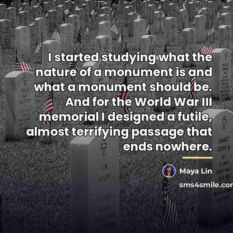 “I started studying what the nature of a monument is…” quote by Maya Lin