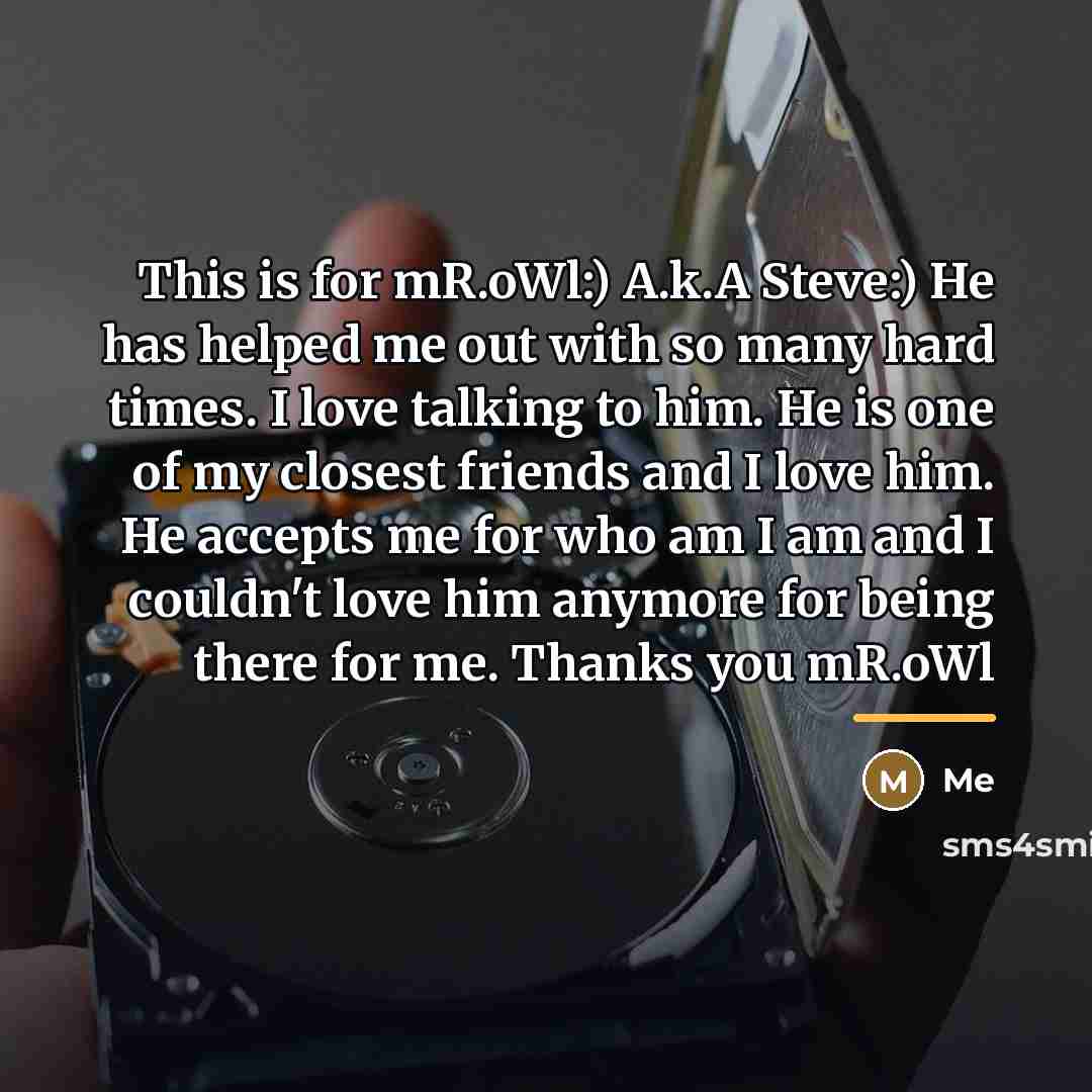 “This is for mR.oWl:) A.k.A Steve:) He has helped me…” quote by Me