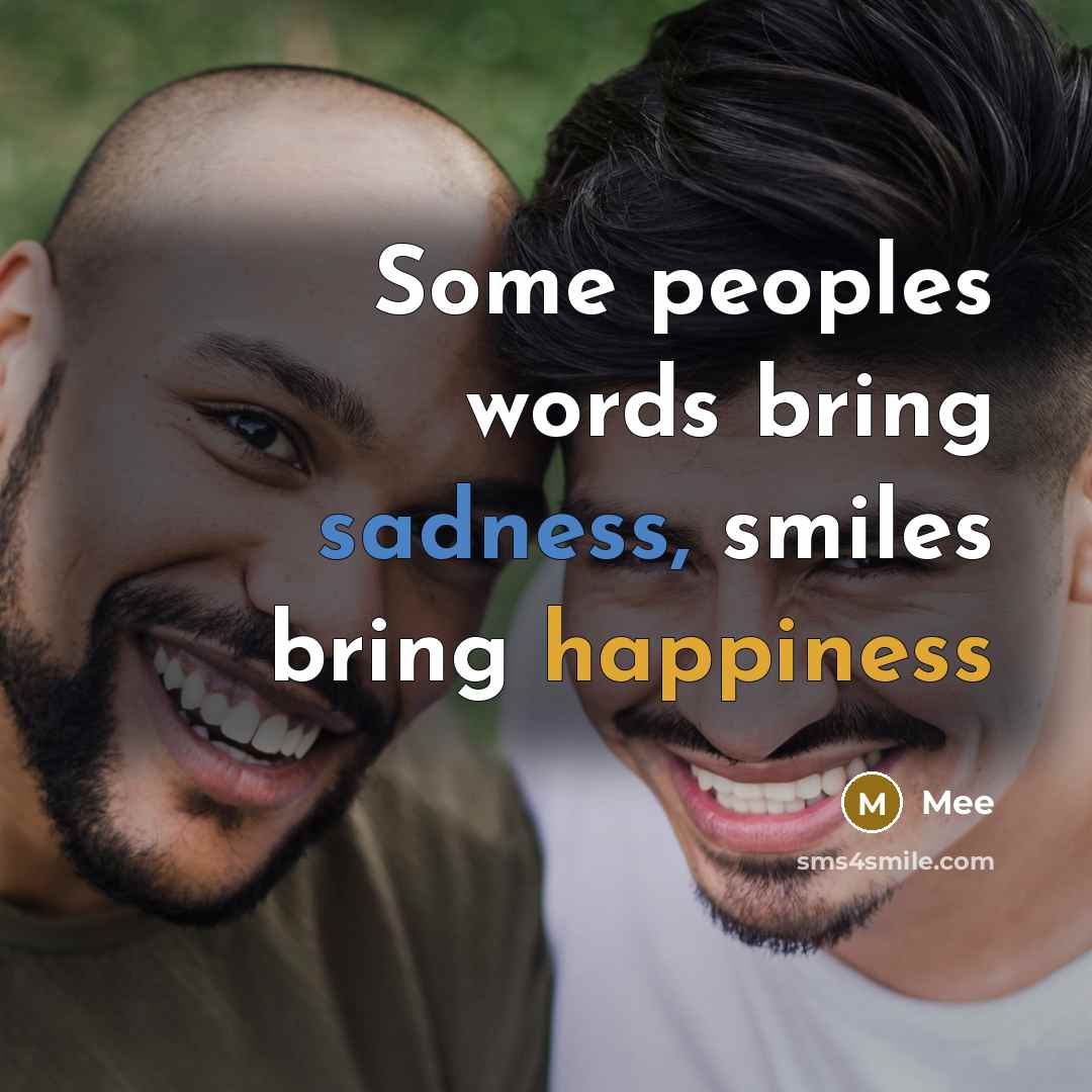 “Some peoples words bring sadness, smiles bring happiness” quote by Mee