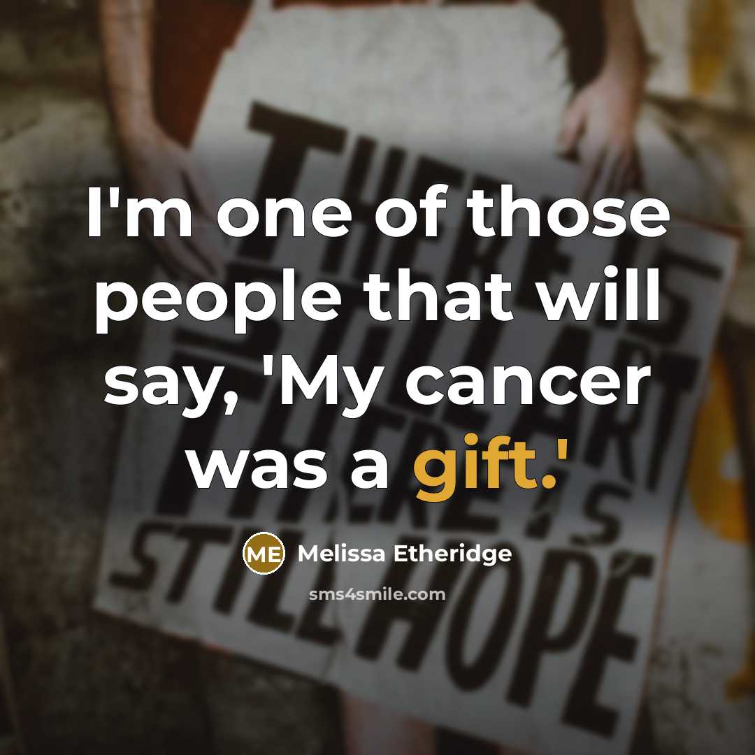 “I'm one of those people that will say, 'My cancer…” quote by Melissa Etheridge