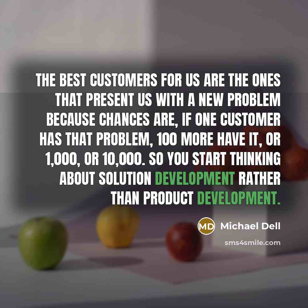 “The best customers for us are the ones that present…” quote by Michael Dell