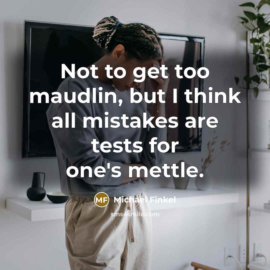 “Not to get too maudlin, but I think all mistakes…” quote by Michael Finkel