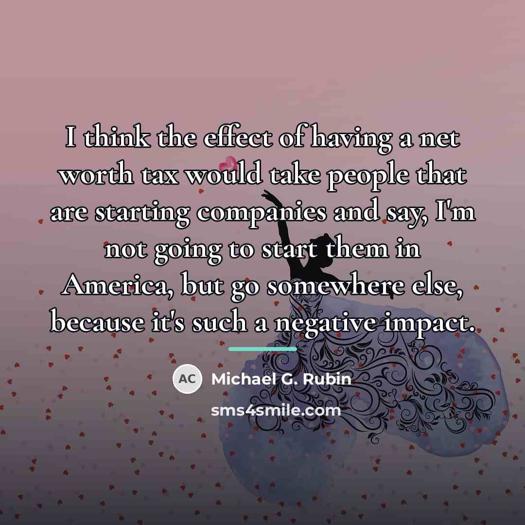 “I think the effect of having a net worth tax…” quote by Michael G. Rubin