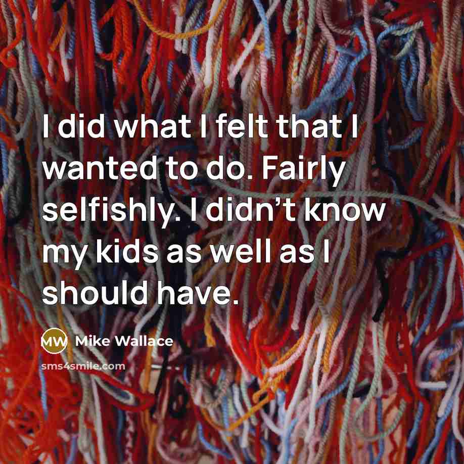 “I did what I felt that I wanted to do.…” quote by Mike Wallace