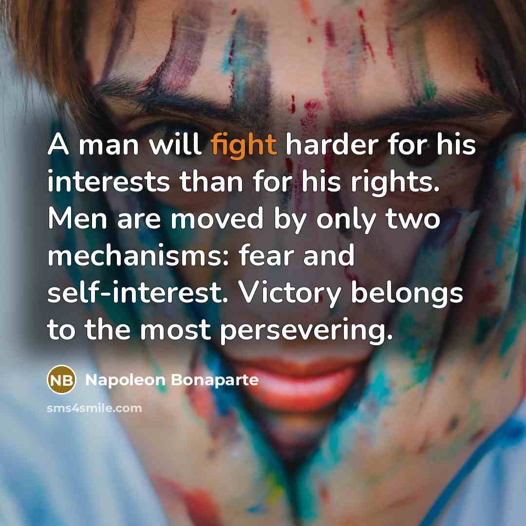 “A man will fight harder for his interests than for…” quote by Napoleon Bonaparte
