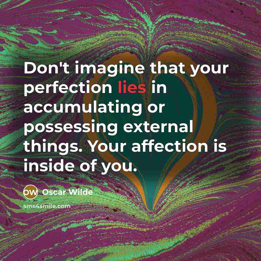 “Don't imagine that your perfection lies in accumulating or possessing…” quote by Oscar Wilde