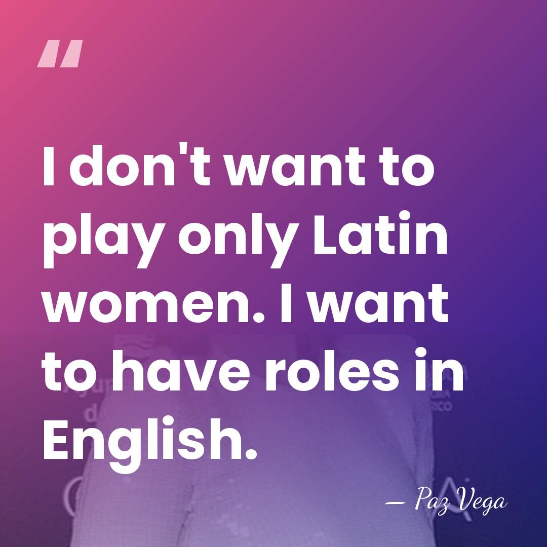 I don't want to play only Latin women. I want to have&hellip; - Paz Vega