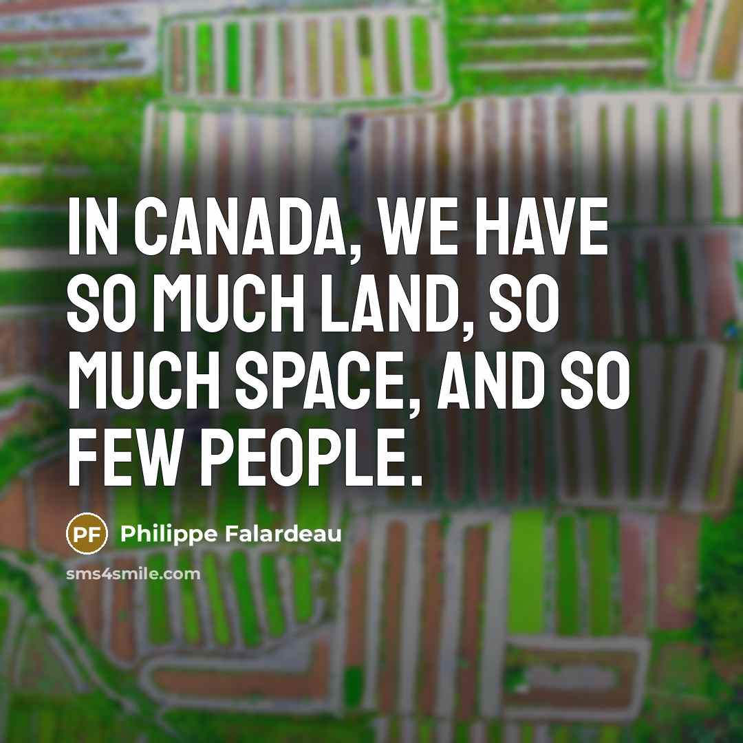 “In Canada, we have so much land, so much space,…” quote by Philippe Falardeau