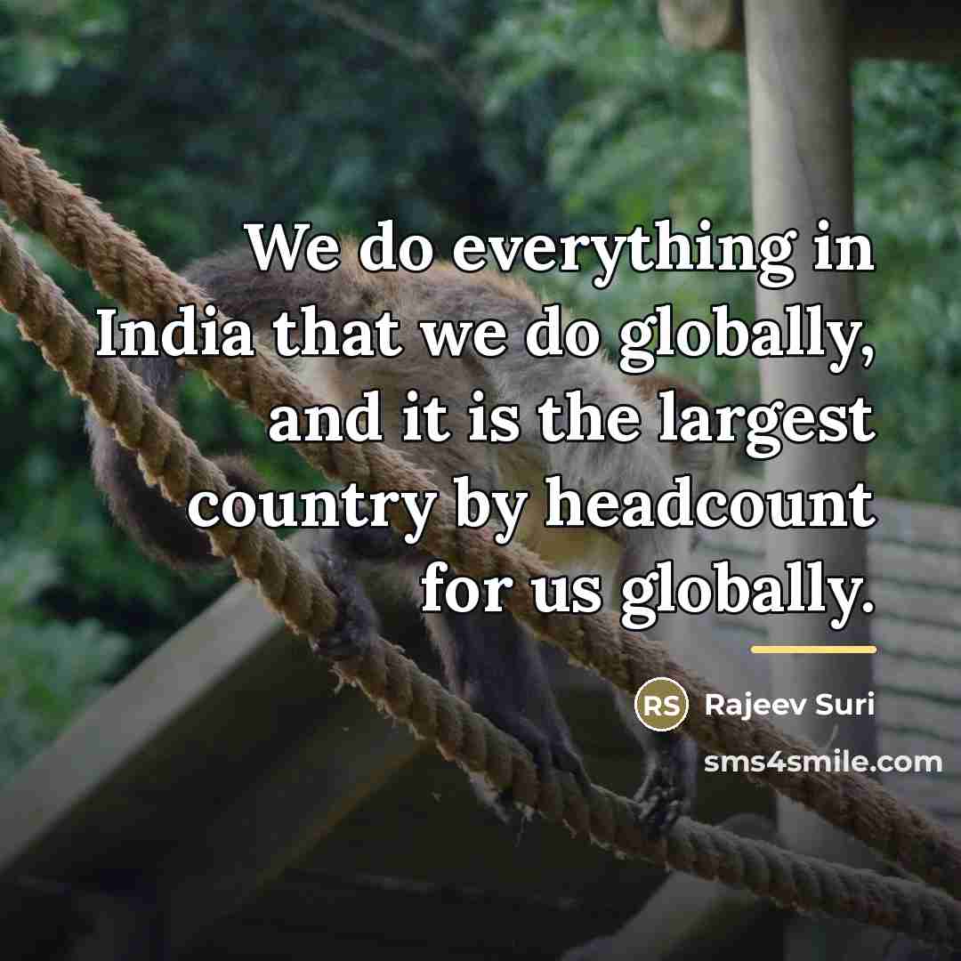 “We do everything in India that we do globally, and…” quote by Rajeev Suri