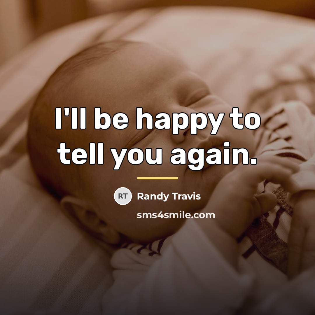 “I'll be happy to tell you again.…” quote by Randy Travis