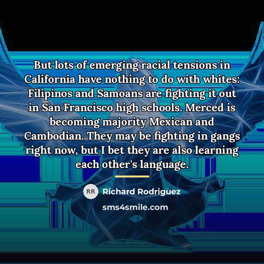 “But lots of emerging racial tensions in California have nothing…” quote by Richard Rodriguez