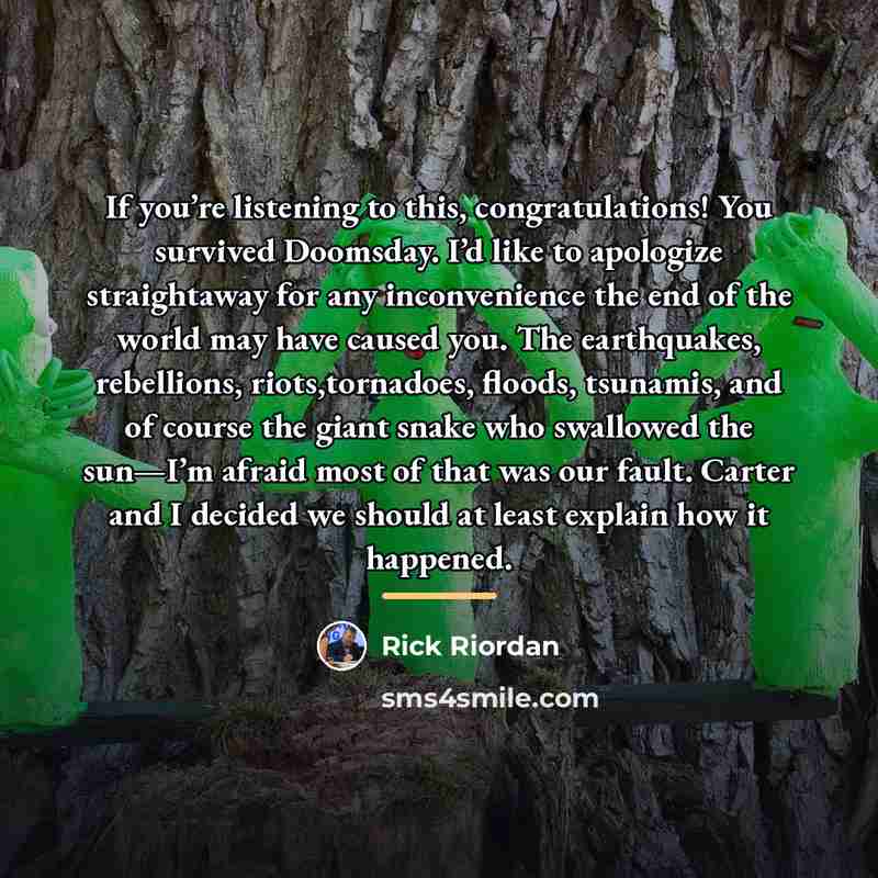 “If you’re listening to this, congratulations! You survived Doomsday. I’d…” quote by Rick Riordan