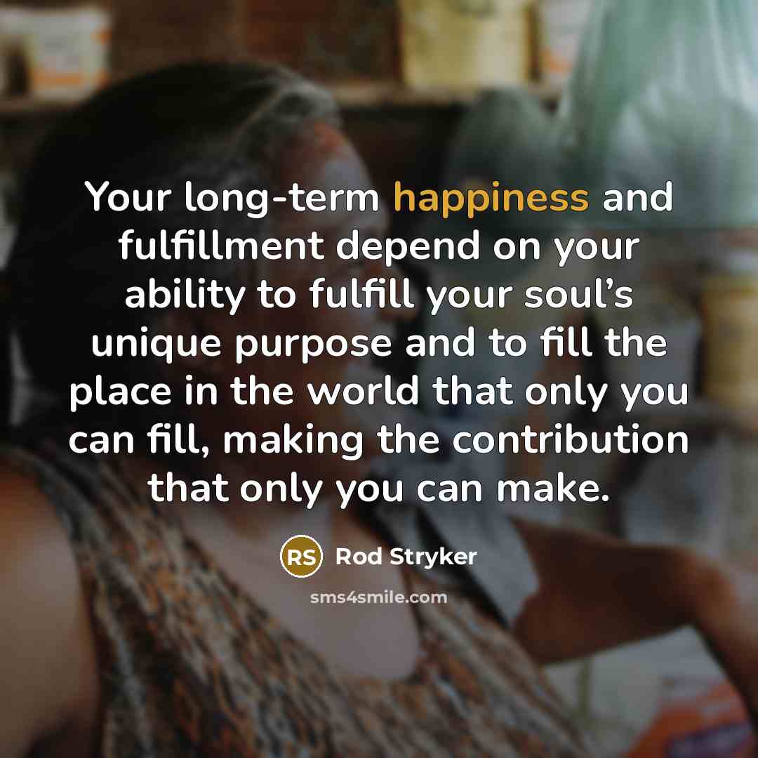 “Your long-term happiness and fulfillment depend on your ability to…” quote by Rod Stryker