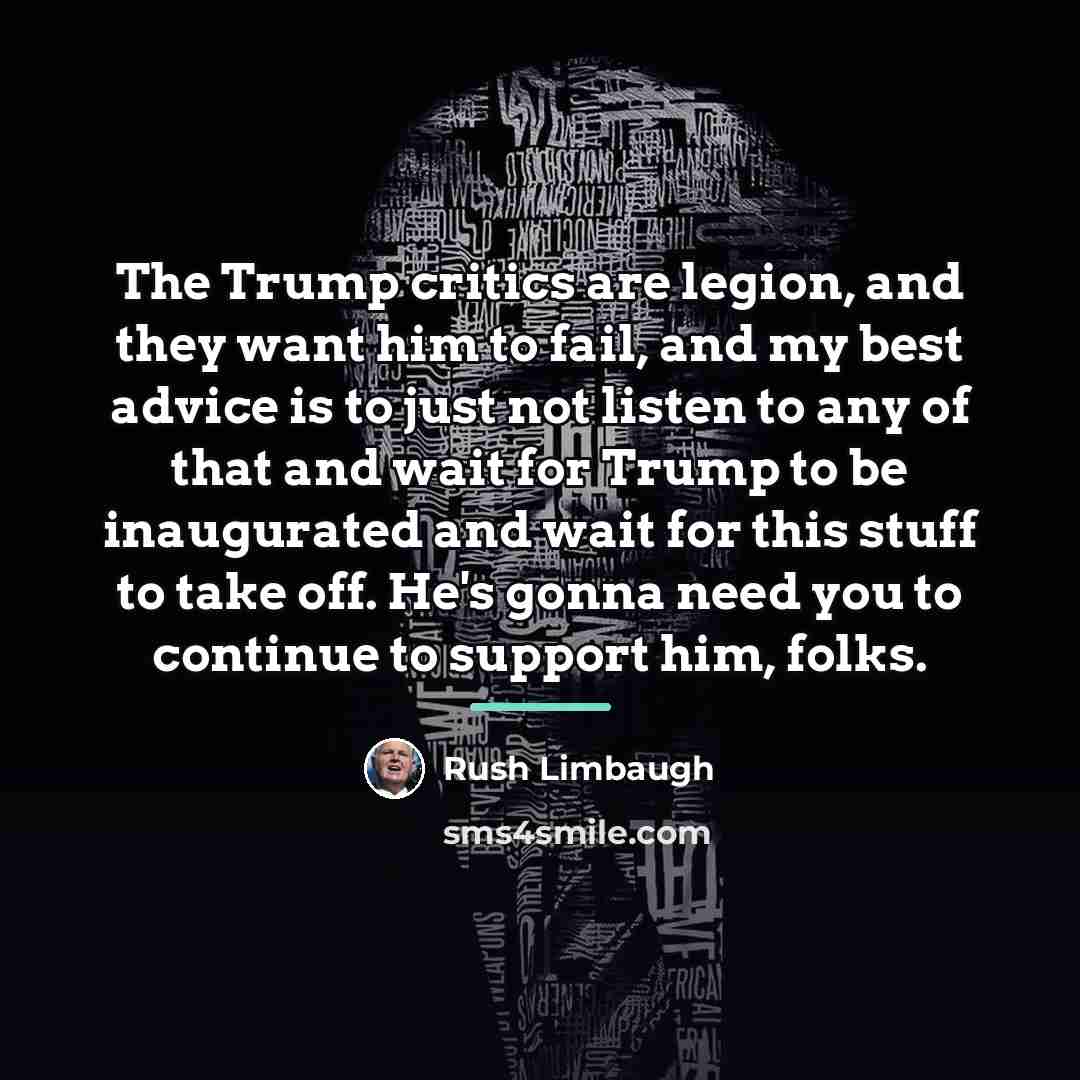 “The Trump critics are legion, and they want him to…” quote by Rush Limbaugh