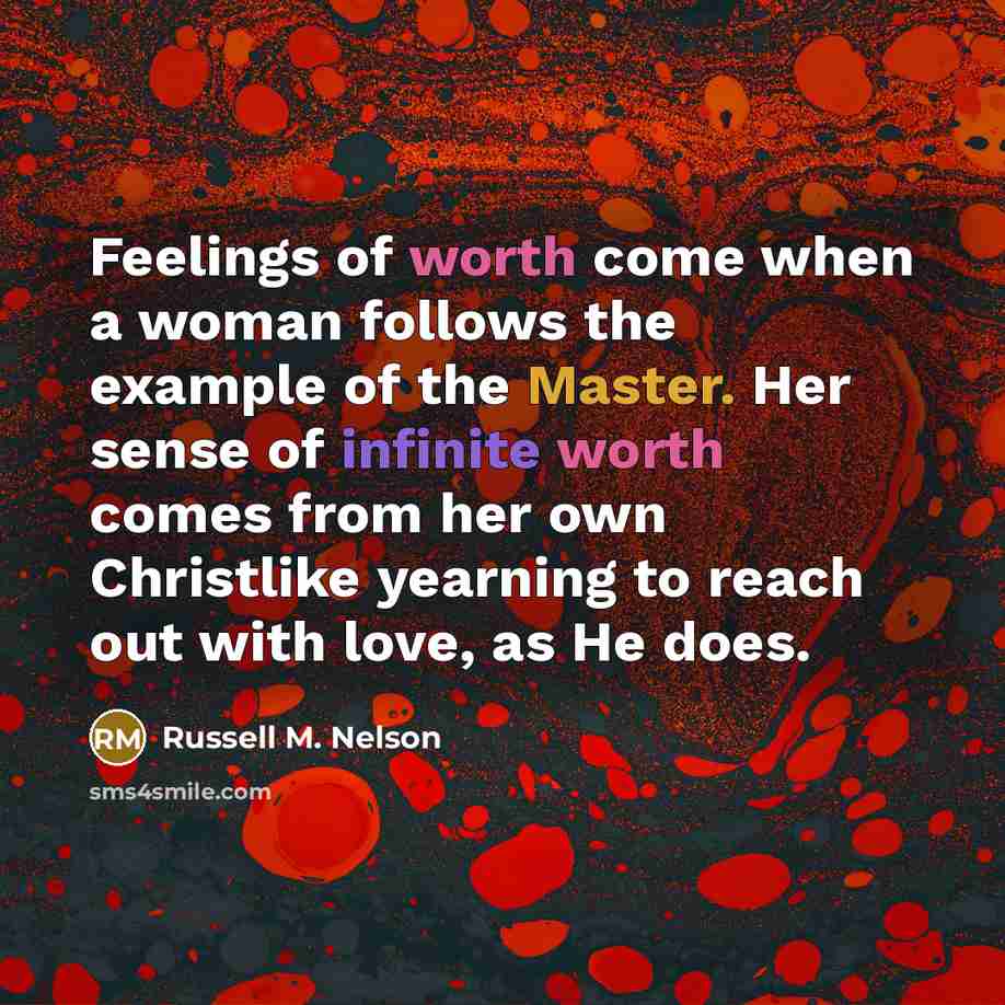 “Feelings of worth come when a woman follows the example…” quote by Russell M. Nelson