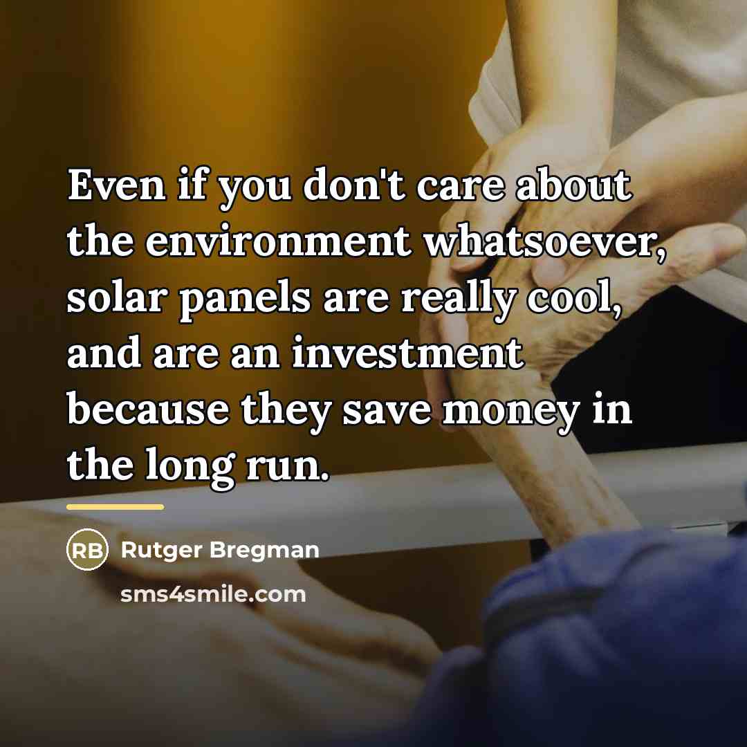 “Even if you don't care about the environment whatsoever, solar…” quote by Rutger Bregman