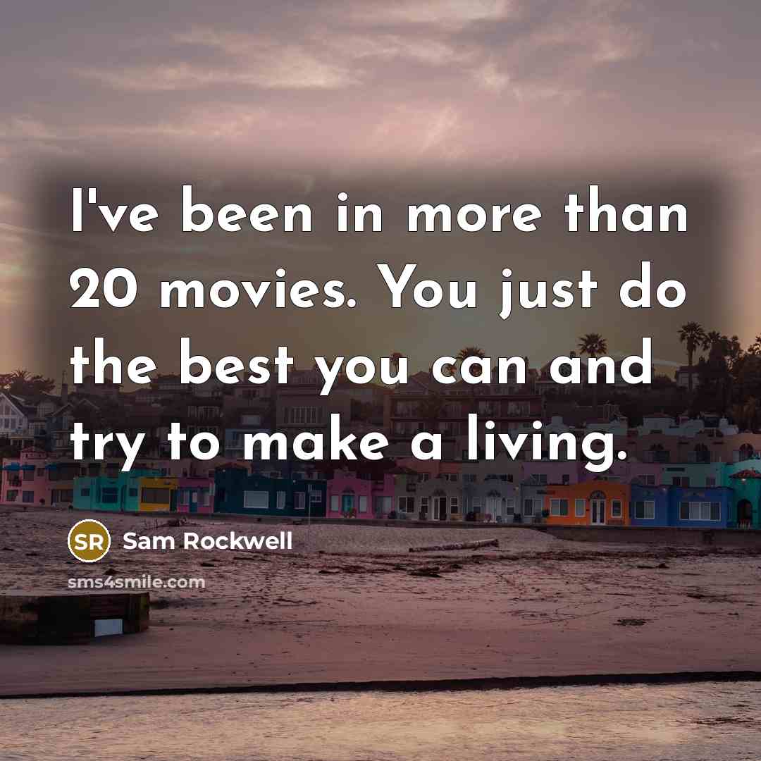 “I've been in more than 20 movies. You just do…” quote by Sam Rockwell