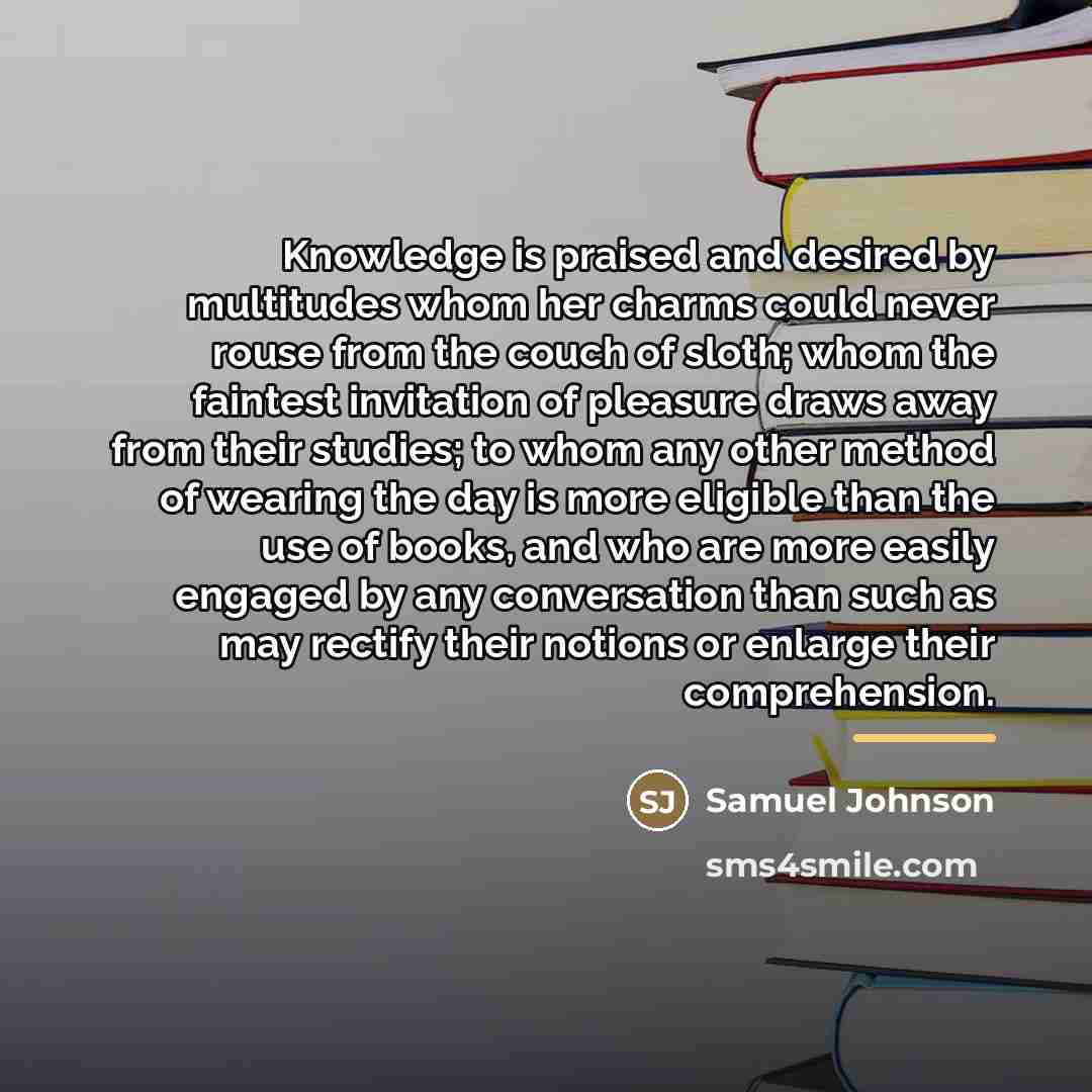 “Knowledge is praised and desired by multitudes whom her charms…” quote by Samuel Johnson