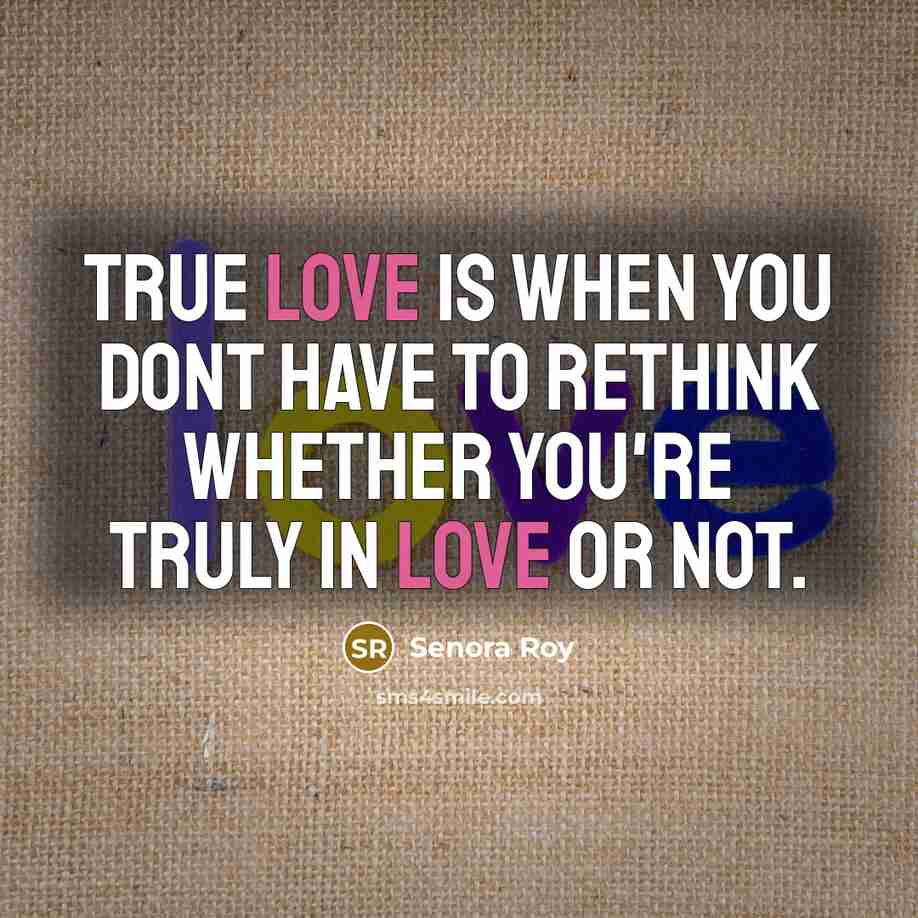 “True love is when you dont have to rethink whether…” quote by Senora Roy