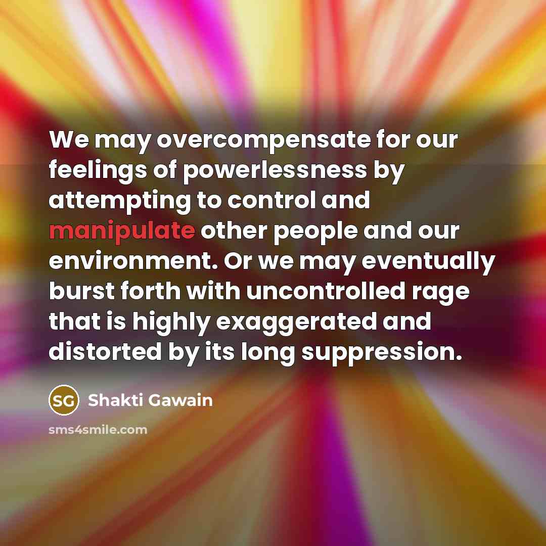 “We may overcompensate for our feelings of powerlessness by attempting…” quote by Shakti Gawain