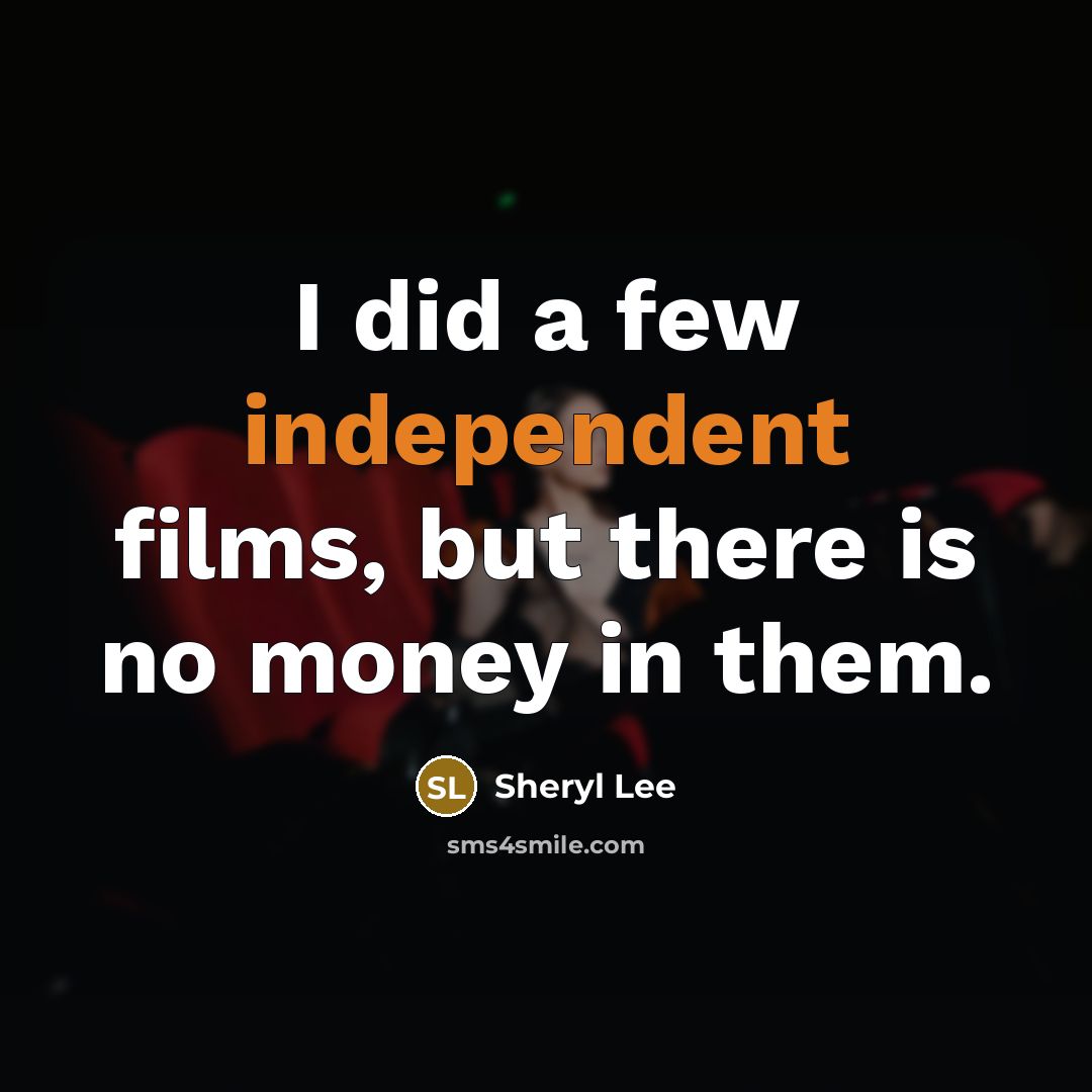 “I did a few independent films, but there is no…” quote by Sheryl Lee