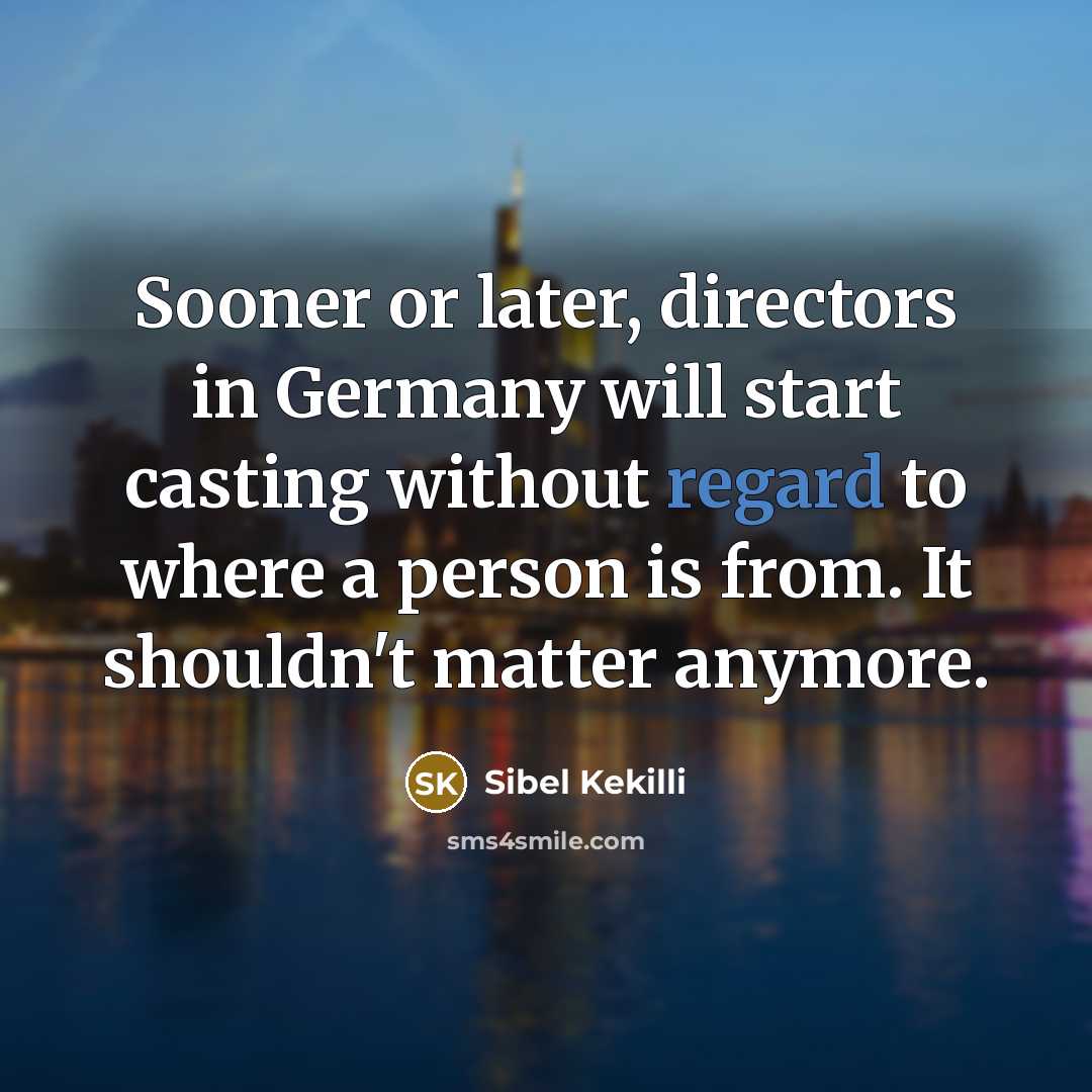 “Sooner or later, directors in Germany will start casting without…” quote by Sibel Kekilli