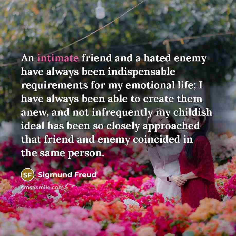 “An intimate friend and a hated enemy have always been…” quote by Sigmund Freud