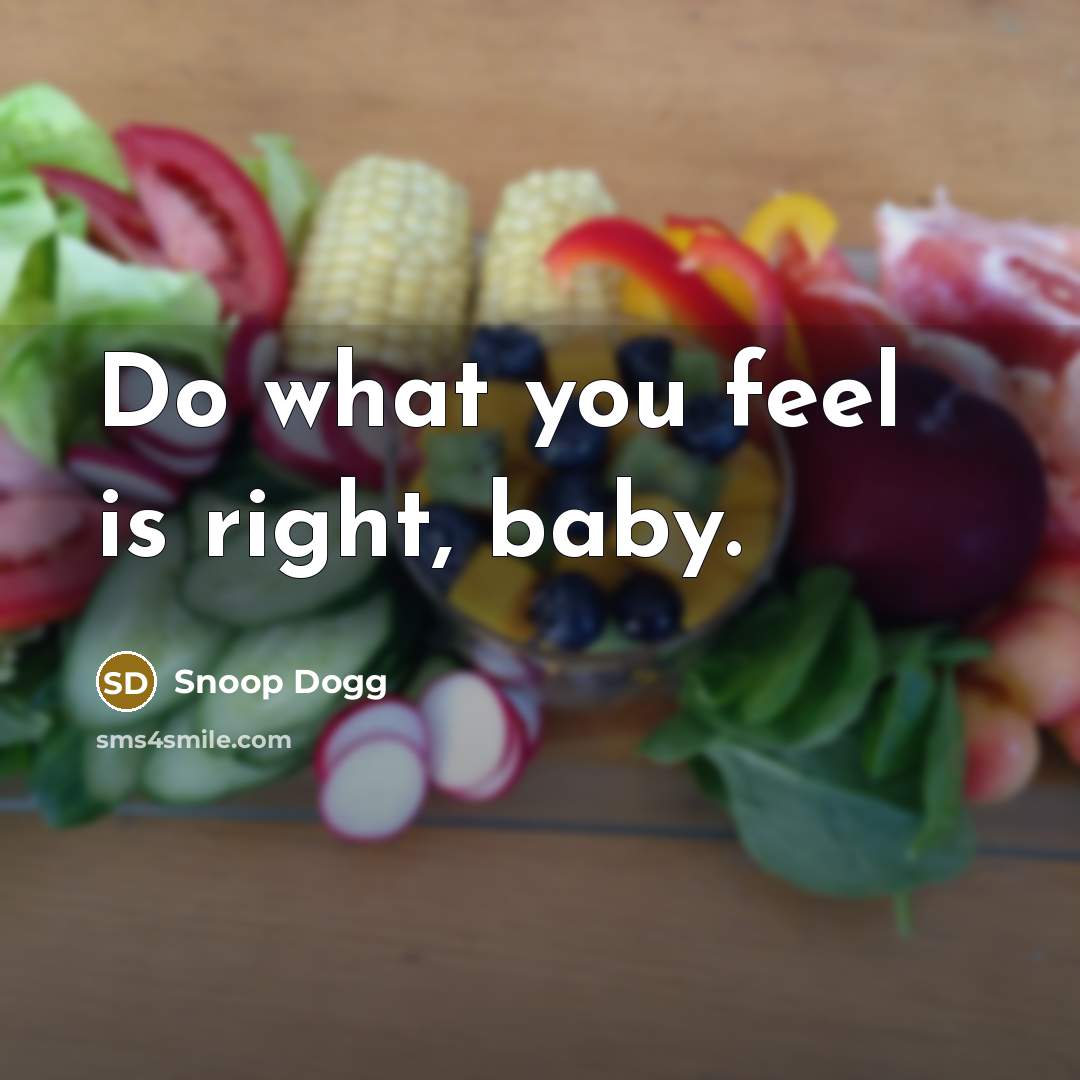 “Do what you feel is right, baby.…” quote by Snoop Dogg