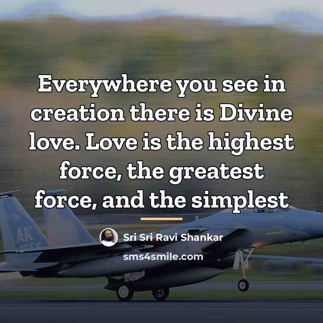 “Everywhere you see in creation there is Divine love. Love…” quote by Sri Sri Ravi Shankar