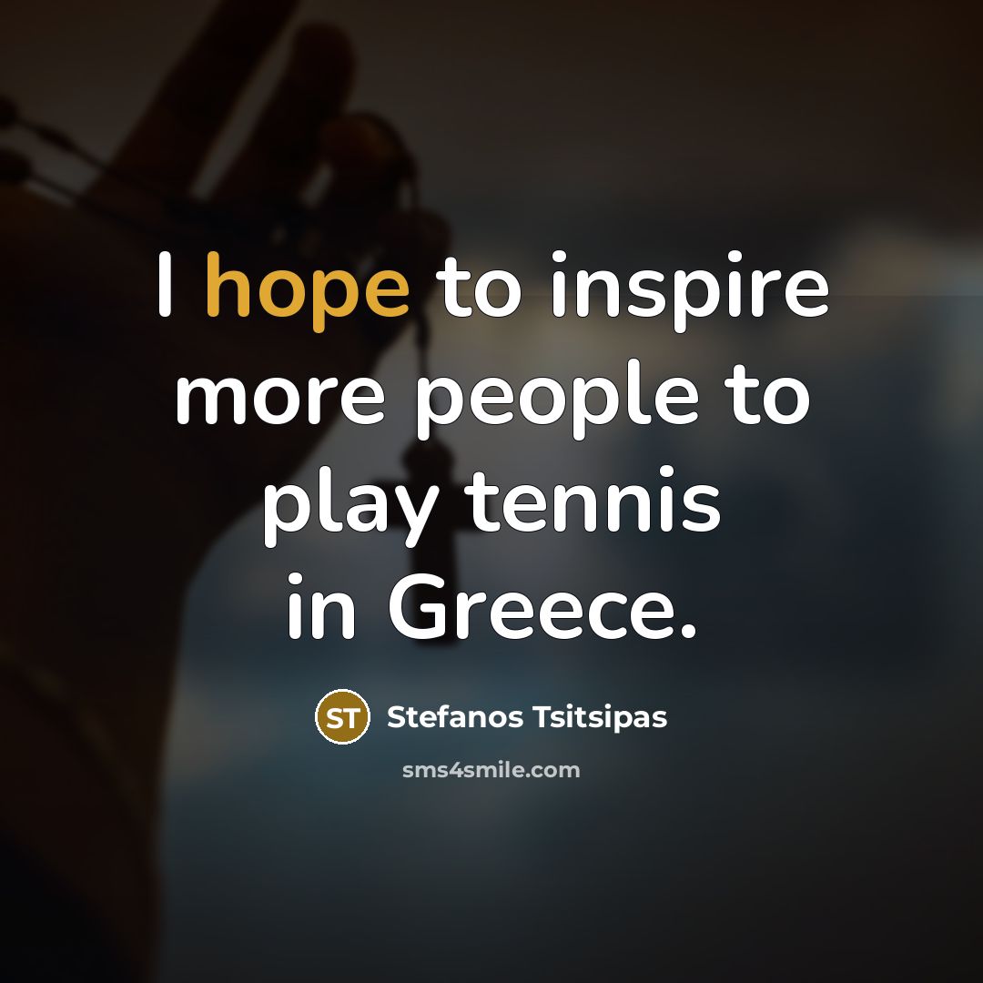 “I hope to inspire more people to play tennis in…” quote by Stefanos Tsitsipas