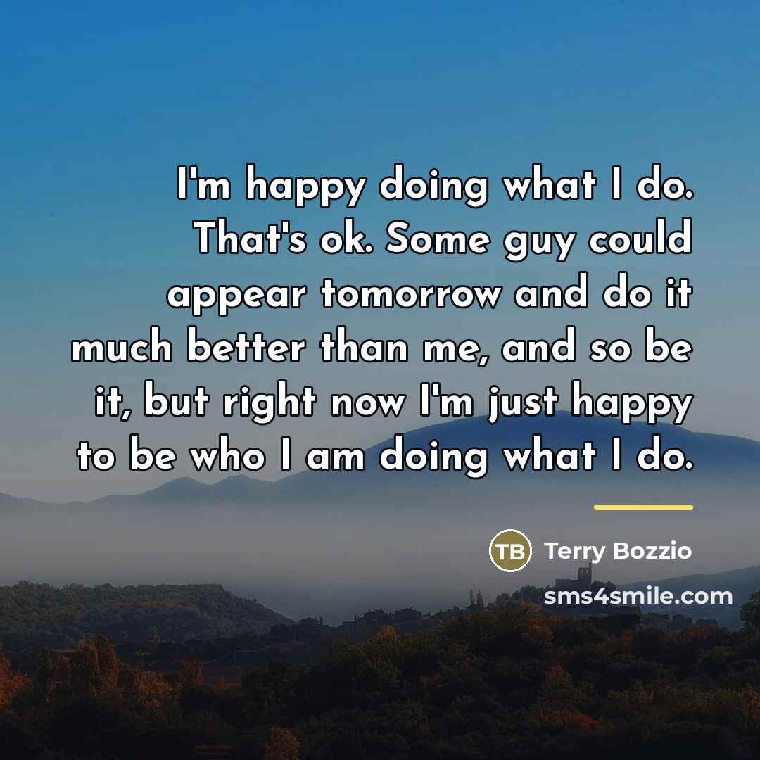“I'm happy doing what I do. That's ok. Some guy…” quote by Terry Bozzio