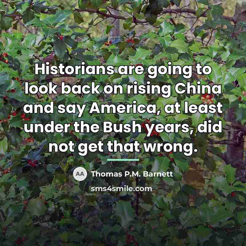 “Historians are going to look back on rising China and…” quote by Thomas P.M. Barnett