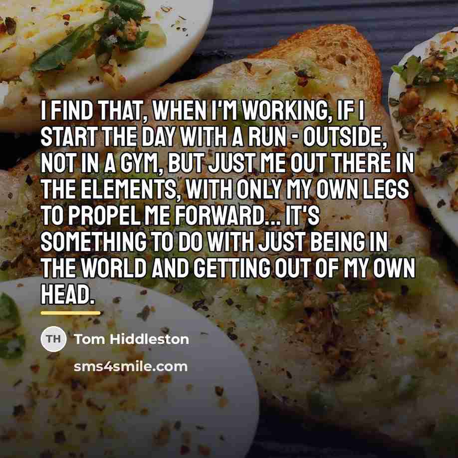 “I find that, when I'm working, if I start the…” quote by Tom Hiddleston