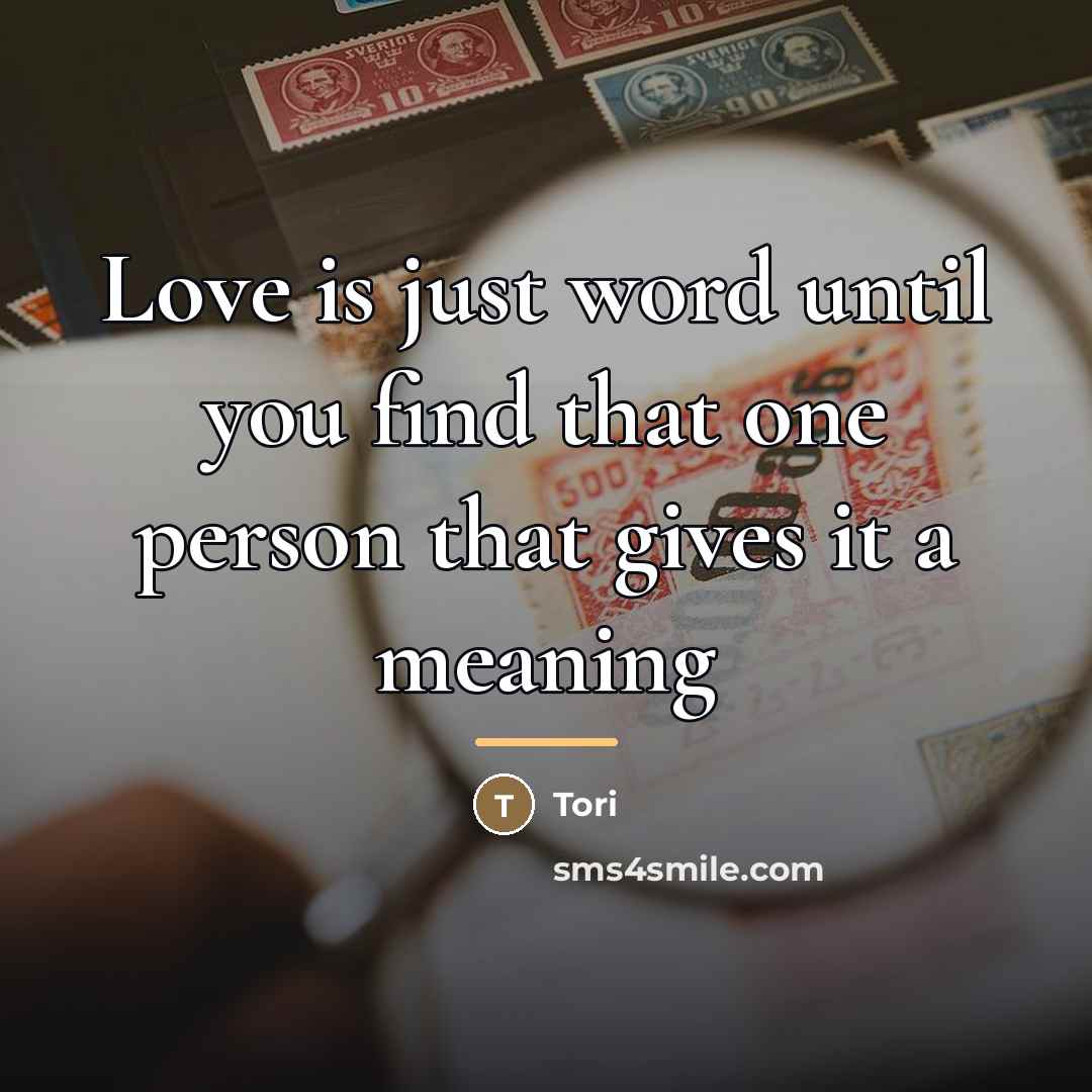 “Love is just word until you find that one person…” quote by Tori